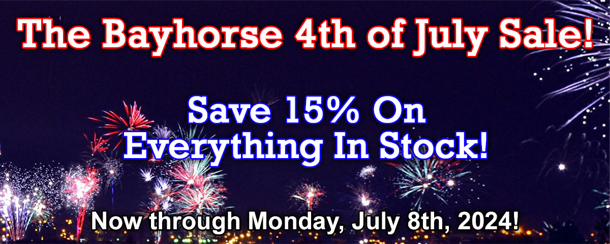 The Bayhorse 4th of July Sale! Save 15% On Everything In Stock! Now through Monday, July 8th, 2024!