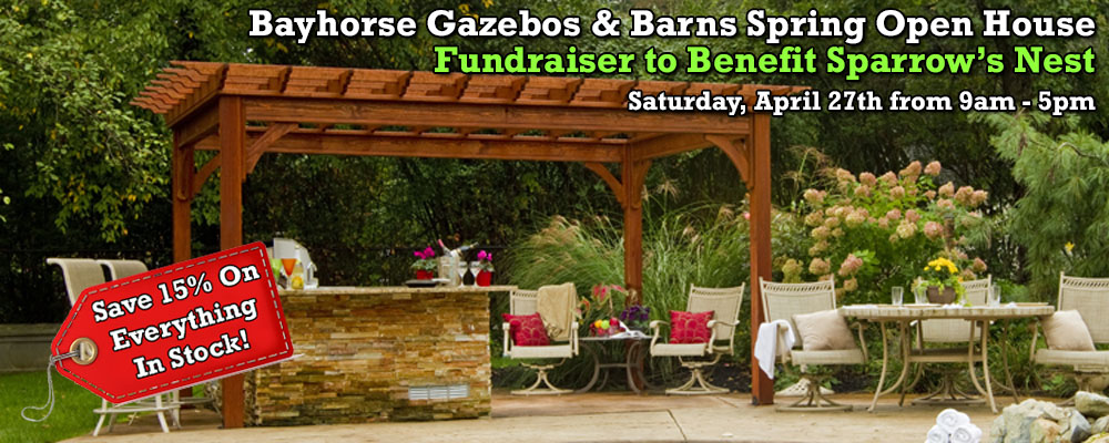 2024 Bayhorse Gazebos & Barns Spring Open House - Sparrow's Nest Fundraiser - Saturday April 27th from 9AM - 5PM